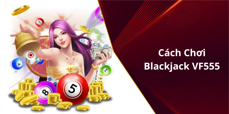 Cách Chơi Blackjack VF555