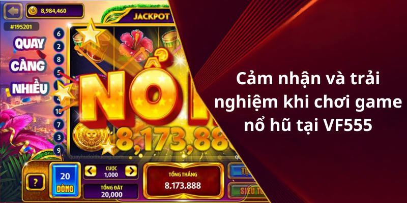 Cảm nhận và trải nghiệm khi chơi game nổ hũ tại VF555