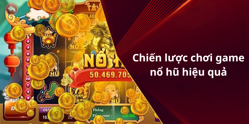 Chiến lược chơi game nổ hũ hiệu quả