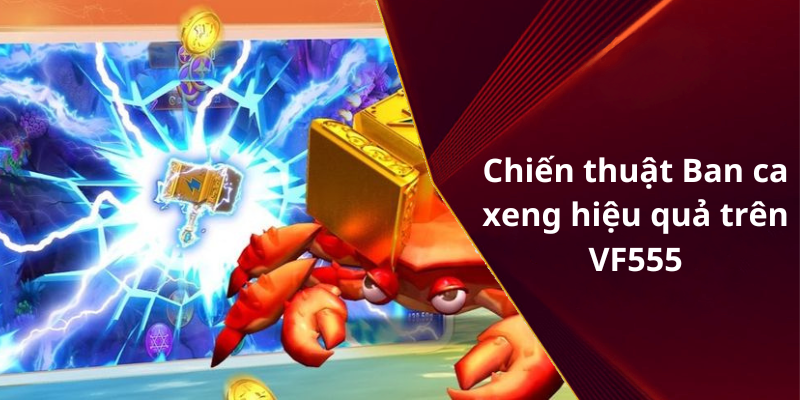 Chiến thuật Ban ca xeng hiệu quả trên VF555