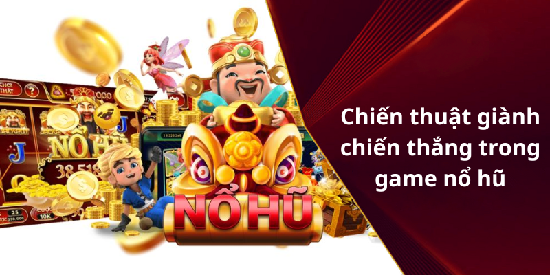 Chiến thuật giành chiến thắng trong game nổ hũ