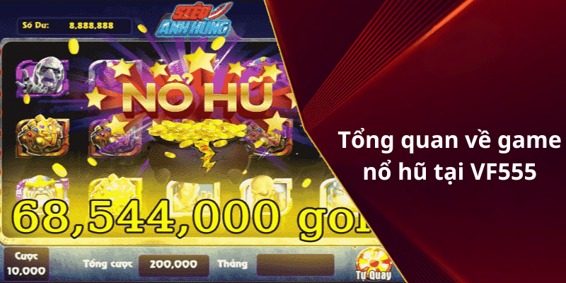 Tổng quan về game nổ hũ tại VF555