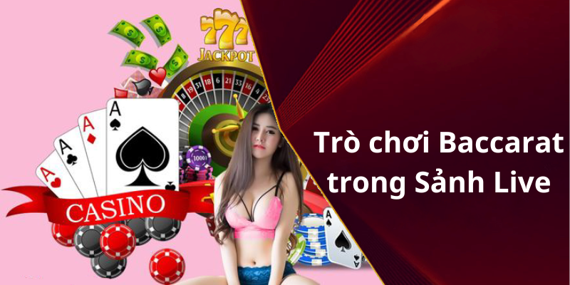 Trò chơi Baccarat trong Sảnh Live