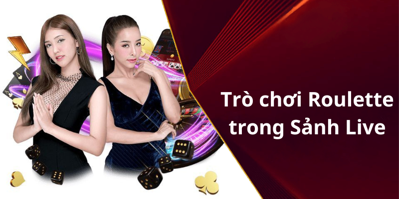 Trò chơi Roulette trong Sảnh Live