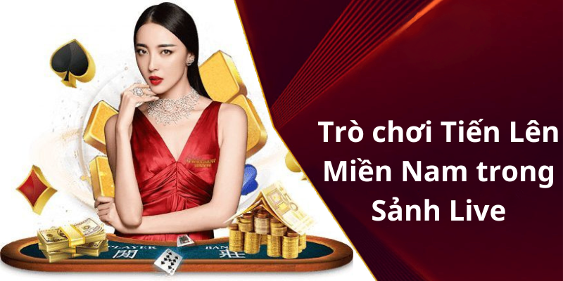 Trò chơi Tiến Lên Miền Nam trong Sảnh Live